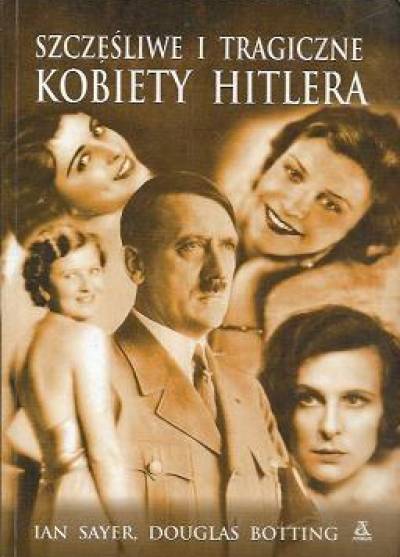 Sazer, Botting - Szczęśliwe i tragiczne kobiety Hitlera