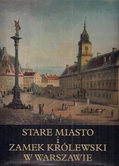 Stare Miasto i Zamek Królewski w Warszawie  [album]