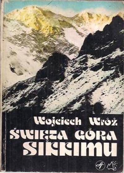 Wojciech Wróż - Święta góra Sikkimu. Zapiski z wyprawy na Kangchendzongę Południową