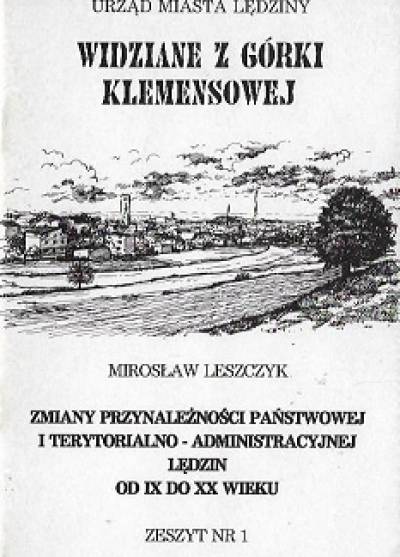 Mirosław Leszczyk - Zmiany przynależności państwowej i terytorialno-administracyjnej Lędzin od IX do XX wieku