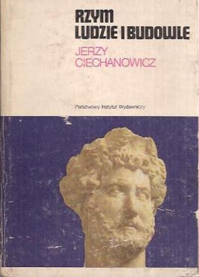 Jerzy Ciechanowicz - Rzym - ludzie i budowle