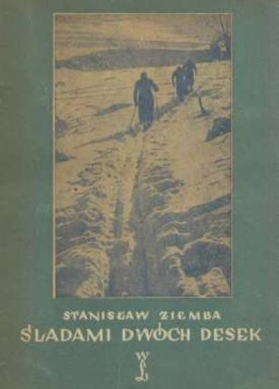 Stanisław Ziemba - Śladami dwóch desek. Zarys dziejów narciarstwa