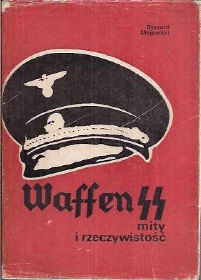 Ryszard Majewski - Waffen SS. Mity i rzeczywistość