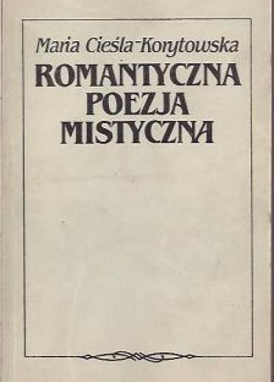 Maria Cieśla-Korytowska - Romantyczna poezja mistyczna. Ballanche, Novalis, Słowacki