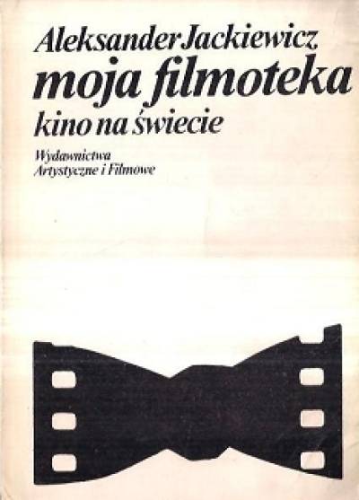 Aleksander Jackiewicz - Moja filmoteka. Kino na świecie