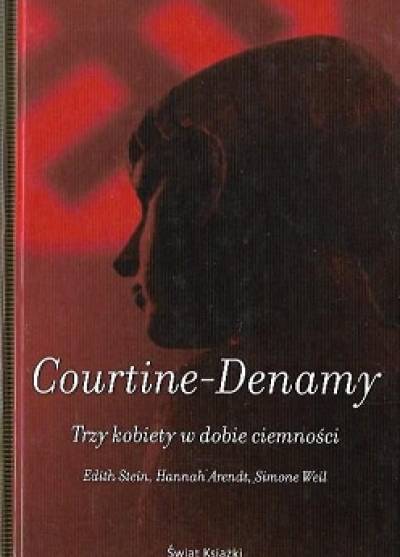 Sylvie Courtine-Denany - Trzy kobiety w dobie ciemności. Edith Stein, Hannah Arendt, Simone Weil