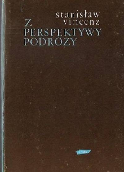 Stanisław Vincenz - Z perspektywy podróży