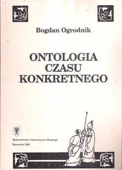 Bogdan Ogrodnik - Ontologia czasu konkretnego