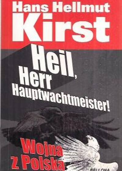 Hans Hellmut Kirst - Heil, Herr Hauptwachtmeister! Wojna z Polską