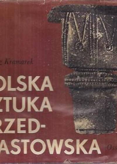 Janusz Kaczmarek - Polska sztuka przedpiastowska. Znaczenie sztuki i rzemiosła artystycznego