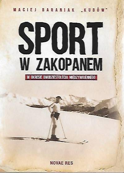 Maciej Baraniak - Kubów - Sport w Zakopanem w okresie dwudziestolecia międzywojennego