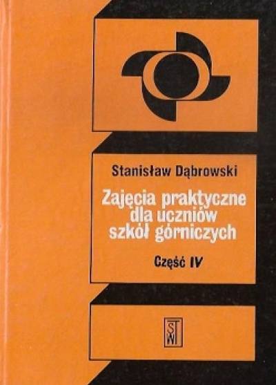 Stanisław Dąbrowski - ZAjęcia praktyczne dla uczniów szkół górniczych. Część IV. Zajęcia na dole kopalni