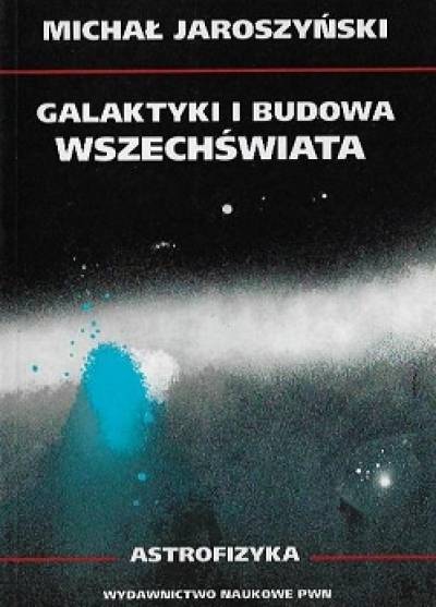 Michał JAroszyński - Galaktyki i budowa Wszechświata