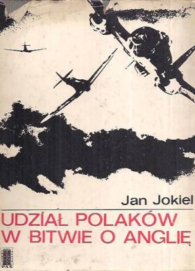 Jan Jokiel - Udział Polaków w bitwie o Anglię. Album fotografii uczestników z komentarzem