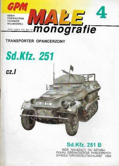 Waldemar Rogowski - Transporter opancerzony Sd.Kfz. 251 B. Wóz należący do sztabu pułku grenadierów pancernych dywizji Grossdeutschland 1942  (Małe monografie GPM 4)