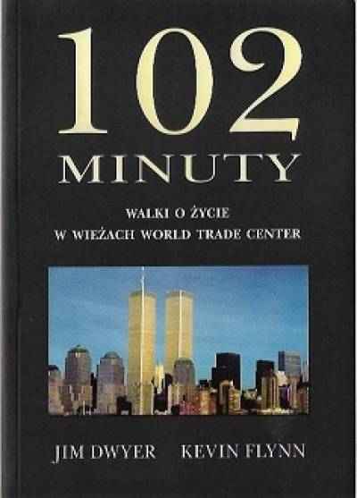 Dwyer, Flynn - 102 minuty walki o życie w wieżach World Trade Center