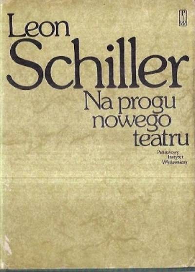 Leon Schiller - Na progu nowego teatru. 1908-1924