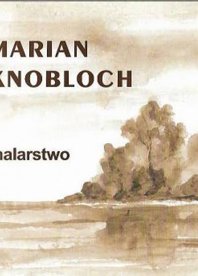 katalog wystawy - MArian Knobloch - malarstwo