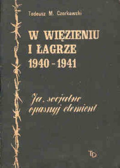 Tadeusz M. CZerkawski - W więzieniu i łagrze 1940-1941. Ja, socjalno opasnyj elemient