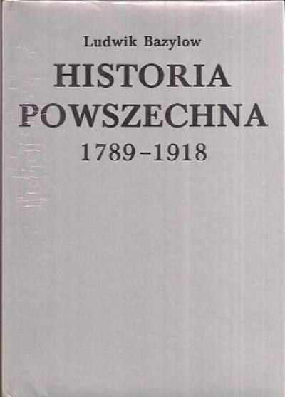 Ludwik Bazylow - Historia powszechna 1789-1918