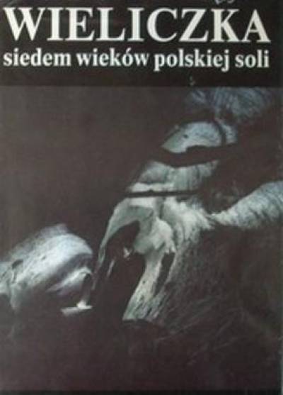 Marian Hanik (tekst), Stanisław Klimowski (zdjęcia) - Wieliczka. Siedem wieków polskiej soli