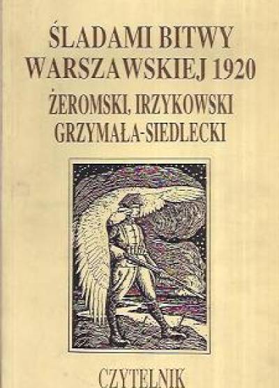 Żeromski, Irzykowski, Grzymała-Siedlecki - Śladami bitwy warszawskiej 1920