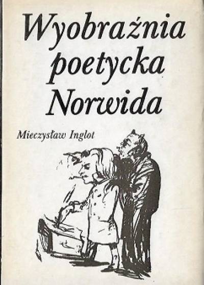 Mieczysław Inglot - Wyobraźnia poetycka Norwida