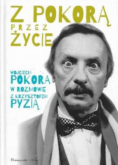 Wojciech Pokora w rozmowie z Krzysztofem Pyzią - Z pokorą przez życie