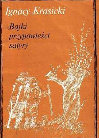Ignacy Krasicki - Bajki, przypowieści, satyry