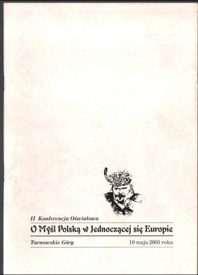 O myśl polską w jednoczącej się Europie. II konferencja oświatowa Tarnowskie Góry 2003