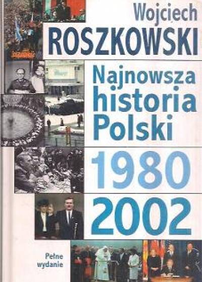 Wojciech Roszkowski - Najnowsza historia Polski 1980-2002
