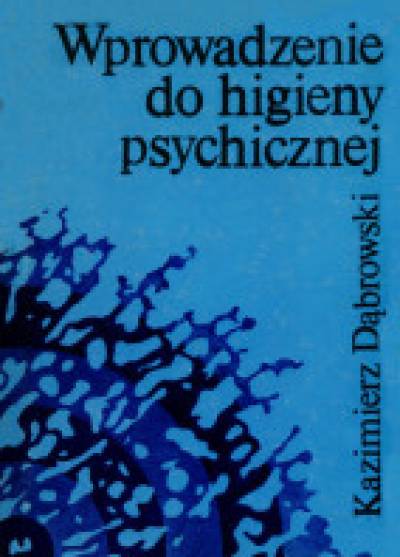 Kazimierz Dąbrowski - Wprowadzenie do higieny psychicznej