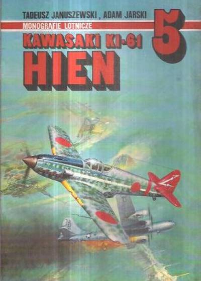 Januszewski, Jarski - Kawasaki KI-61 Hien (Monografie lotnicze 5)