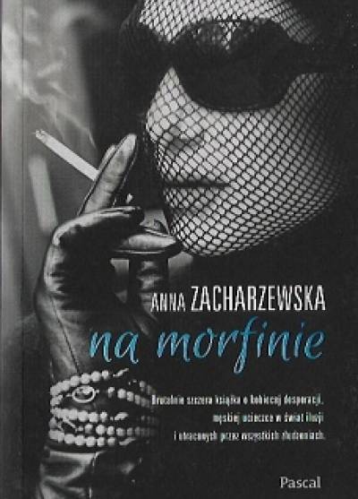 Anna Zacharzewska - Na morfinie