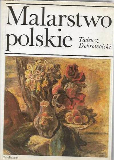 Tadeusz Dobrowolski - Malarstwo polskie ostatnich dwustu lat