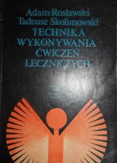 A.Rosławski, T.Skolimowski - Technika wykonywania ćwiczeń leczniczych