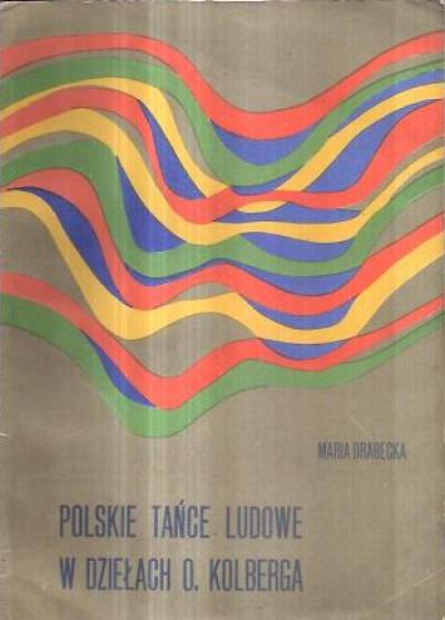 Maria Drabecka - Polskie tańce ludowe w dziełach Oskara Kolberga. Wypisy