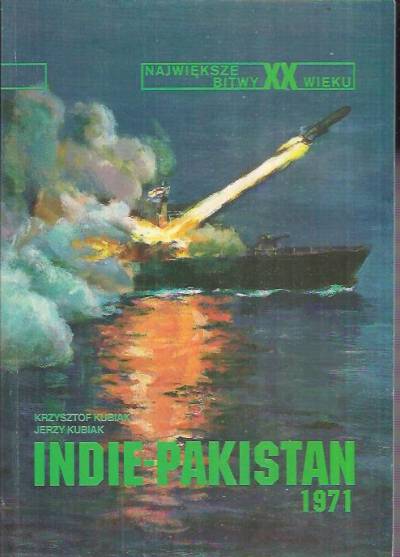 K. i J. Kubiak - Indie - Pakistan 1971 (Największe bitwy XX wieku) 