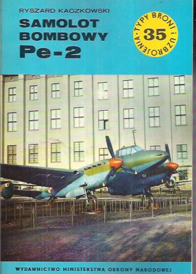 Ryszard Kaczkowski - Samolot bombowy Pe-2 (Typy broni i uzbrojenia 35)