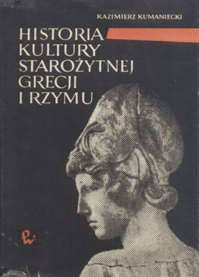 Kazimierz Kumaniecki - Historia kultury starożytnej Grecji i Rzymu