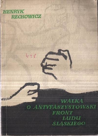 Henryk Rechowicz - WAlka o antyfaszystowski front ludu śląskiego 1935-1937