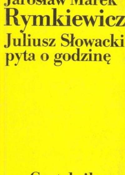 Jarosław Marek Rymkiewicz - Juliusz Słowacki pyta o godzinę
