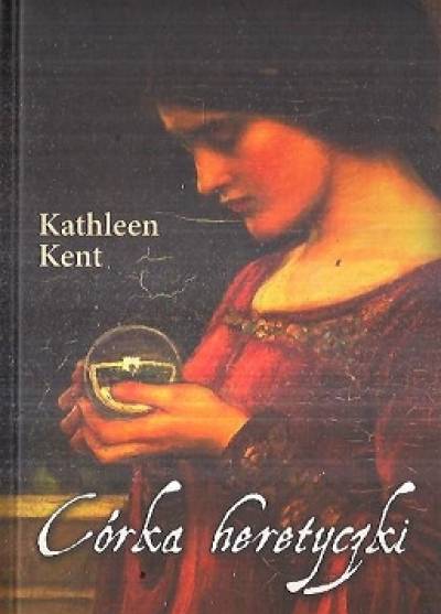 Kathleen Kent - Córka heretyczki