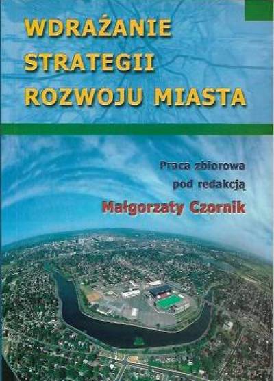 zbior., red. M. Czornik - Wdrażanie strategii rozwoju miasta
