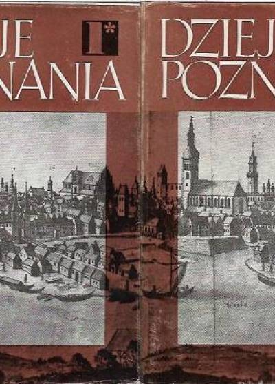 red. J. Topolski - Dzieje Poznania. Tom I, cz.1-2: Dzieje Poznania do roku 1793
