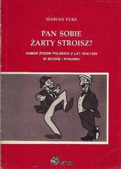 Marian Fuks - Żarty pan sobie stroisz? Humor Żydów polskich z lat 1918-1939 w słowie i rysunku