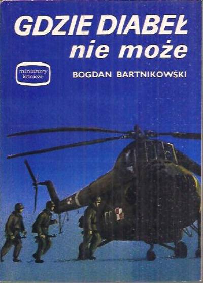Bogdan Bartnikowski - Gdzie diabeł nie może (miniatury lotnicze)