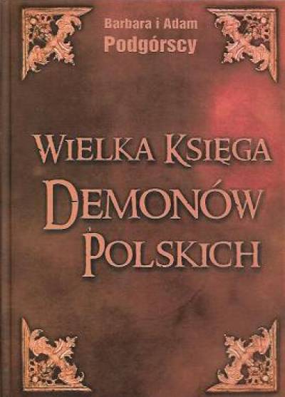 B. A. Podgórscy - Wielka księga demonów polskich. Leksykon i antologia demonologii ludowej