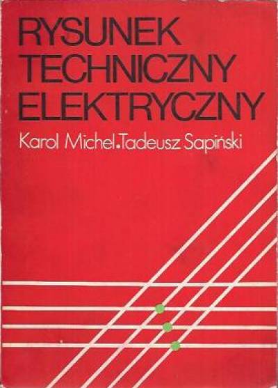 K.Michel, T.Sapiński - Rysunek techniczny elektryczny