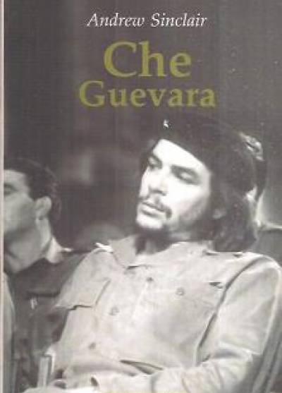 Andrew Sinclair - Che Guevara